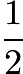 $\frac{1}{2}$