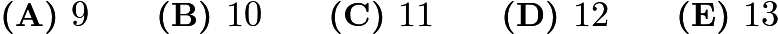 $\textbf{(A) }9 \qquad \textbf{(B) }10 \qquad \textbf{(C) }11 \qquad \textbf{(D) }12 \qquad \textbf{(E) }13 \qquad$