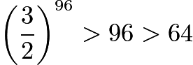 $\left(\frac{3}{2}\right)^{96} > 96 > 64$