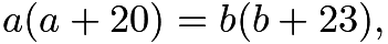 $a(a+20) = b(b+23),$