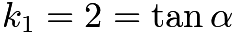 $k_1=2=\tan \alpha$