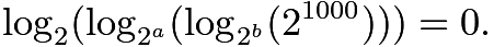 $\log_2(\log_{2^a}(\log_{2^b}(2^{1000})))=0.$