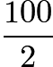 $\frac{100}{2}$