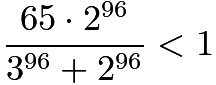 $\frac{65 \cdot 2^{96}}{3^{96}+2^{96}} < 1$