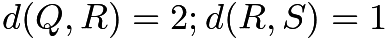 $d(Q, R) = 2; d(R, S) = 1$