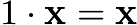 $1\cdot{\mathbf x}={\mathbf x}$