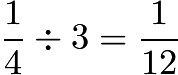 $\frac{1}{4}\div3=\frac{1}{12}$