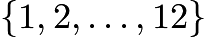 $\{1,2,\dots,12\}$