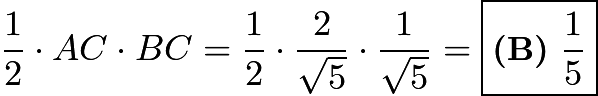 $\frac12 \cdot AC \cdot BC = \frac12 \cdot \frac{2}{\sqrt{5}} \cdot \frac{1}{\sqrt{5}} = \boxed{\textbf{(B)}\ \frac15}$