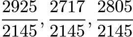 $\frac{2925}{2145}, \frac{2717}{2145}, \frac{2805}{2145}$