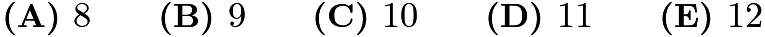 $\textbf{(A) }8\qquad\textbf{(B) }9\qquad\textbf{(C) }10\qquad\textbf{(D) }11\qquad\textbf{(E) }12$