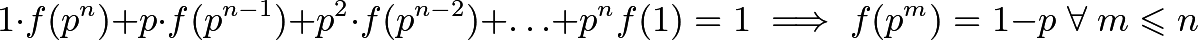 \[1 \cdot f(p^n) + p \cdot f(p^{n-1}) + p^2 \cdot f(p^{n-2}) + \dotsc + p^n f(1) = 1 \implies f(p^m) = 1-p \; \forall \; m \leqslant n\]