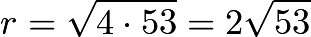 $r = \sqrt{4 \cdot 53} = 2\sqrt{53}$