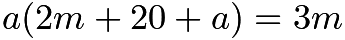 $a(2m+20+a)=3m$