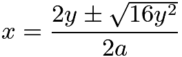 $x=\frac{2y\pm\sqrt{16y^2}}{2a}$