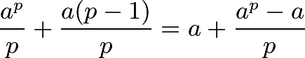 \[\frac{a^p}{p}+\frac{a(p-1)}{p}=a+\frac{a^p-a}{p}\]