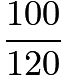 $\frac{100}{120}$