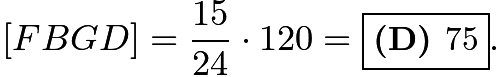 $[FBGD]=\frac{15}{24} \cdot 120 = \fbox{\textbf{(D) }75}.$