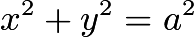 $x^2+y^2=a^2$