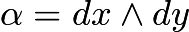 $\alpha=dx\wedge dy$