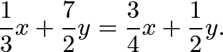 \[\frac{1}{3}x+\frac{7}{2}y=\frac{3}{4}x+\frac{1}{2}y.\]