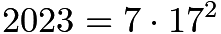 $2023 = 7 \cdot 17^2$
