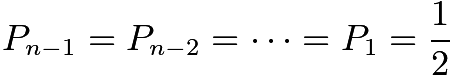 $P_{n-1} = P_{n-2} = \dots = P_1 = \frac{1}{2}$