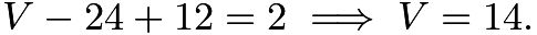 $V-24+12=2\implies V=14.$