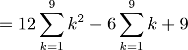 \[=12\sum_{k=1}^{9}k^2 - 6\sum_{k=1}^{9}k + 9\]