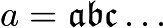 $a=\mathfrak{a}\mathfrak{b}\mathfrak{c}\hdots$