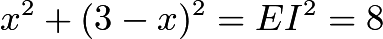 $x^2+(3-x)^2=EI^2=8$