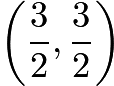 $\left(\frac{3}{2},\frac{3}{2}\right)$