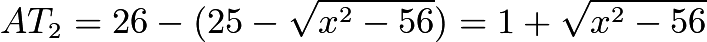 $AT_2 = 26 - (25 - \sqrt{x^2 - 56}) = 1 + \sqrt{x^2 - 56}$