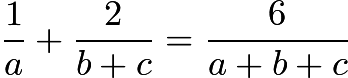 $\frac{1}{a}+\frac{2}{b+c}=\frac{6}{a+b+c}$