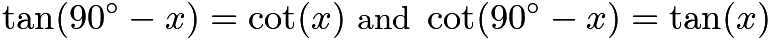 $\tan (90^{\circ} - x) = \cot (x) \textrm{ and } \cot (90^{\circ} - x) = \tan (x)$