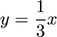 $y=\frac{1}{3}x$