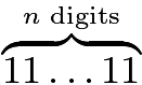 $\overbrace{11 \ldots 11}^{n\text{ digits}}$