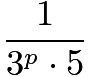 $\frac{1}{3^p\cdot5}$