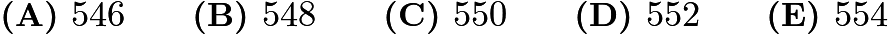 $\textbf{(A) }546\qquad\textbf{(B) }548\qquad\textbf{(C) }550\qquad\textbf{(D) }552\qquad\textbf{(E) }554$