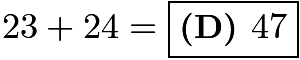 $23 + 24 =\boxed{\textbf{(D) }47}$