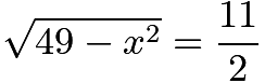 $\sqrt{49-x^2} = \frac{11}{2}$