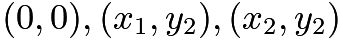 $(0,0), (x_1,y_2), (x_2,y_2)$