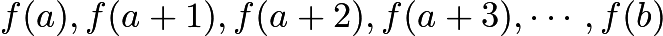 $f(a), f(a+1), f(a+2), f(a+3), \cdots, f(b)$