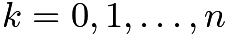 $k=0,1,\ldots,n$