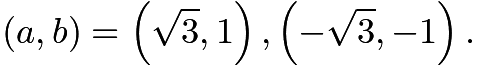 $(a,b)=\left(\sqrt3,1\right),\left(-\sqrt3,-1\right).$