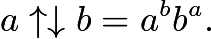 $a \uparrow \downarrow b = a^{b}b^{a}.$