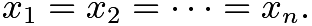 $x_1 = x_2 = \cdots = x_n.$