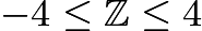 $-4\leq\mathbb{Z}\leq4$