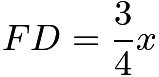 $FD=\frac{3}{4}x$