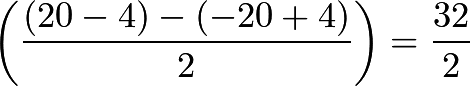 \[\left(\frac{(20-4)-(-20+4)}{2}\right)=\frac{32}{2}\]